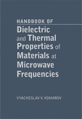 Handbook on Dielectric and Thermal Properties of Materials at Microwave Frequencies - Komarov, Vyacheslav V