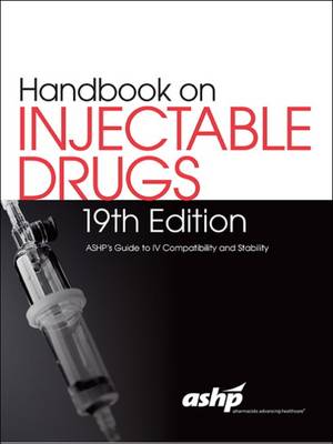 Handbook on Injectable Drugs, 19th Edition: ASHP's Guide to IV Compatibility and Stability - ASHP