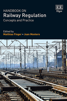 Handbook on Railway Regulation: Concepts and Practice - Finger, Matthias (Editor), and Montero, Juan (Editor)