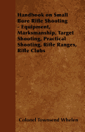 Handbook on Small Bore Rifle Shooting - Equipment, Marksmanship, Target Shooting, Practical Shooting, Rifle Ranges, Rifle Clubs