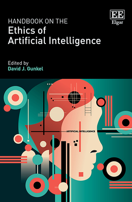 Handbook on the Ethics of Artificial Intelligence - Gunkel, David J (Editor)