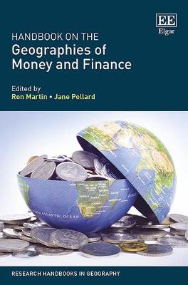 Handbook on the Geographies of Money and Finance - Martin, Ron, MD, Facs (Editor), and Pollard, Jane (Editor)