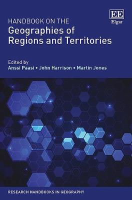 Handbook on the Geographies of Regions and Territories - Paasi, Anssi (Editor), and Harrison, John (Editor), and Jones, Martin (Editor)