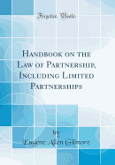 Handbook on the Law of Partnership, Including Limited Partnerships (Classic Reprint)