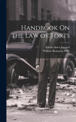 Handbook On the Law of Torts - Hale, William Benjamin, and Jaggard, Edwin Ames