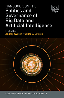 Handbook on the Politics and Governance of Big Data and Artificial Intelligence - Zwitter, Andrej (Editor), and Gstrein, Oskar J (Editor)