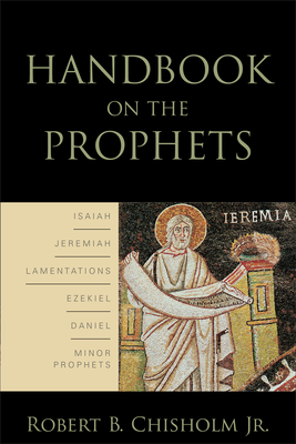 Handbook on the Prophets - Chisholm, Robert B, Jr.
