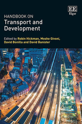 Handbook on Transport and Development - Hickman, Robin (Editor), and Givoni, Moshe (Editor), and Bonilla, David (Editor)