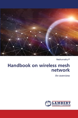 Handbook on wireless mesh network - P, Madhumathy