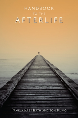 Handbook to the Afterlife - Heath, Pamela Rae, and Klimo, Jon