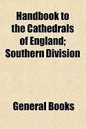 Handbook to the Cathedrals of England: Southern Division