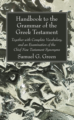 Handbook to the Grammar of the Greek Testament - Green, Samuel G