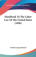 Handbook to the Labor Law of the United States (1896)