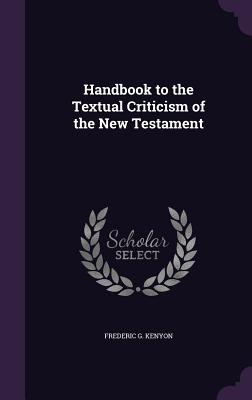 Handbook to the Textual Criticism of the New Testament - Kenyon, Frederic G