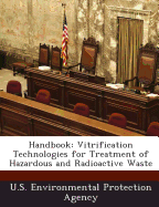 Handbook: Vitrification Technologies for Treatment of Hazardous and Radioactive Waste