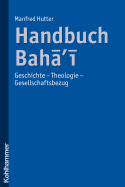 Handbuch Bahai: Geschichte - Theologie - Gesellschaftsbezug