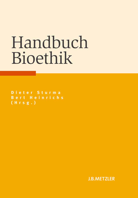 Handbuch Bioethik - Sturma, Dieter (Editor), and Heinrichs, Bert (Editor)