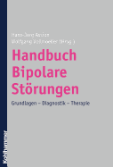 Handbuch Bipolare Storungen: Grundlagen - Diagnostik - Therapie - Assion, Hans-Jorg (Editor), and Vollmoeller, Wolfgang (Editor)