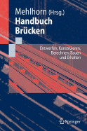 Handbuch Bra1/4cken: Entwerfen, Konstruieren, Berechnen, Bauen Und Erhalten