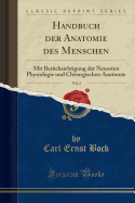 Handbuch Der Anatomie Des Menschen, Vol. 2: Mit Ber?cksichtigung Der Neuesten Physiologie Und Chirurgischen Anatomie (Classic Reprint)