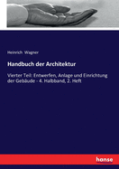 Handbuch der Architektur: Vierter Teil: Entwerfen, Anlage und Einrichtung der Geb?ude - 4. Halbband, 2. Heft