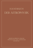 Handbuch Der Astrophysik: Band III / Zweite Hlfte Grundlagen Der Astrophysik Dritter Teil