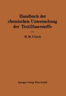 Handbuch Der Chemischen Untersuchung Der Textilfaserstoffe: Untersuchung Der Faserfremdkorper, Der Chemisch Veranderten Faserstoffe Und Der Damit Verbundenen Veredlungseffekte II