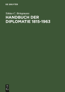 Handbuch Der Diplomatie 1815-1963: Auswrtige Missionschefs in Deutschland Und Deutsche Missionschefs Im Ausland Von Metternich Bis Adenauer