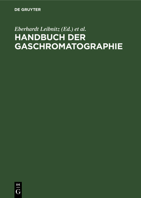 Handbuch der Gaschromatographie - Leibnitz, Eberhardt (Editor), and Struppe, Hans Georg (Editor)
