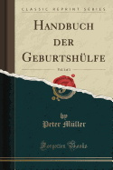 Handbuch Der Geburtshulfe, Vol. 1 of 3 (Classic Reprint)