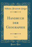Handbuch Der Geographie, Vol. 1 (Classic Reprint)