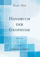 Handbuch Der Geophysik, Vol. 2 of 2 (Classic Reprint)
