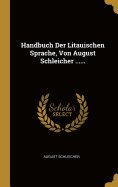 Handbuch Der Litauischen Sprache, Von August Schleicher ...