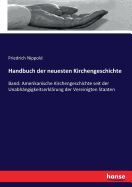 Handbuch der neuesten Kirchengeschichte: Band: Amerikanische Kirchengeschichte seit der Unabh?ngigkeitserkl?rung der Vereinigten Staaten