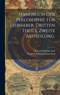 Handbuch Der Philosophie Fur Liebhaber, Dritten Theils Zweite Abtheilung.