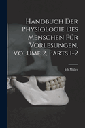 Handbuch Der Physiologie Des Menschen Fr Vorlesungen, Volume 2, parts 1-2