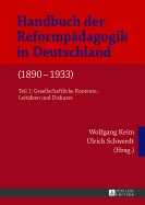 Handbuch Der Reformpaedagogik in Deutschland (1890-1933): Teil 1: Gesellschaftliche Kontexte, Leitideen Und Diskurse- Teil 2: Praxisfelder Und Paedagogische Handlungssituationen