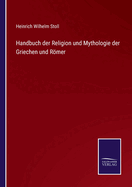 Handbuch Der Religion Und Mythologie Der Griechen Und Romer