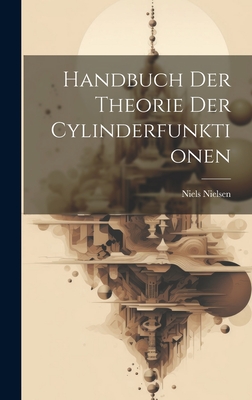 Handbuch der Theorie der Cylinderfunktionen - Nielsen, Niels 1865-1931