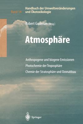 Handbuch Der Umweltvernderungen Und kotoxikologie: Band 1a: Atmosphre Anthropogene Und Biogene Emissionen Photochemie Der Troposphre Chemie Der Stratosphre Und Ozonabbau - Guderian, Robert (Editor)