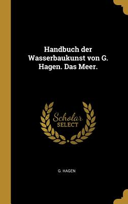 Handbuch Der Wasserbaukunst Von G. Hagen. Das Meer. - Hagen, G