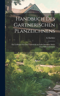 Handbuch Des Gartnerischen Planzeichnens: Ein Leitfaden Fr Den Unterricht an Lehr-Anstalten Sowie Zum Selbstunterricht