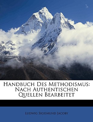 Handbuch Des Methodismus. Nach Authentischen Quellen Bearbeitet. Zweite Auflage. - Jacoby, Ludwig Sigismund