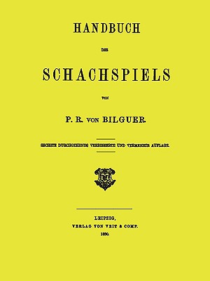 Handbuch des Schachspiels von P. R. von Bilguer - Bilguer, Paul Rudolf Von, and Von Der Lasa, Tassilo (Editor), and Sloan, Sam (Preface by)