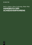 Handbuch Des Schiedsverfahrens: Praxis Der Deutschen Und Internationalen Schiedsgerichtsbarkeit