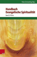 Handbuch Evangelische Spiritualitat: Band 3: Praxis