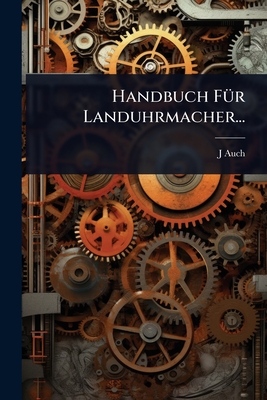 Handbuch F1/4r Landuhrmacher... - Auch, J