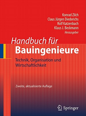 Handbuch Fr Bauingenieure: Technik, Organisation Und Wirtschaftlichkeit - Zilch, Konrad (Editor), and Diederichs, Claus Jrgen (Editor), and Katzenbach, Rolf (Editor)