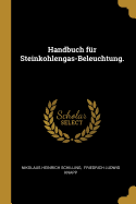 Handbuch fr Steinkohlengas-Beleuchtung.