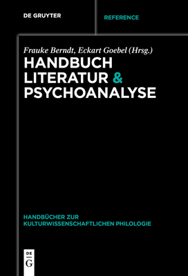 Handbuch Literatur & Psychoanalyse - Berndt, Frauke (Editor), and Goebel, Eckart (Editor)